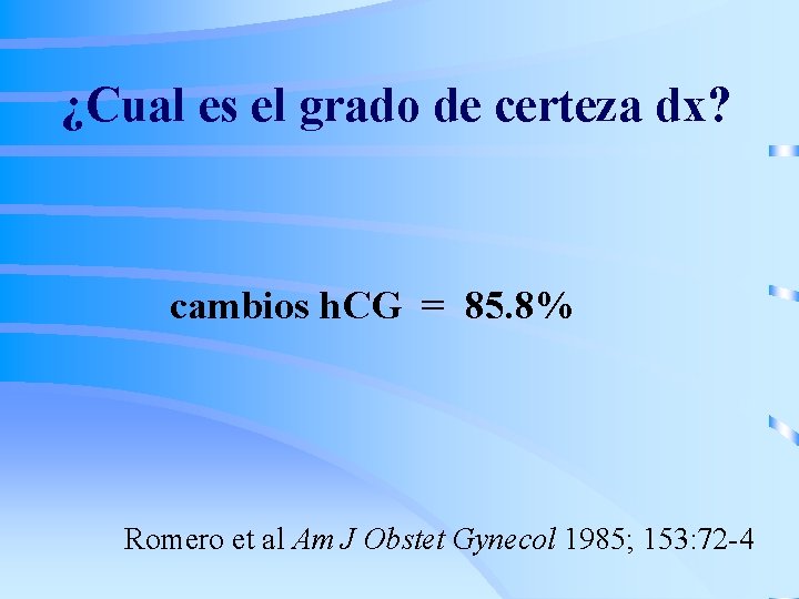 ¿Cual es el grado de certeza dx? cambios h. CG = 85. 8% Romero