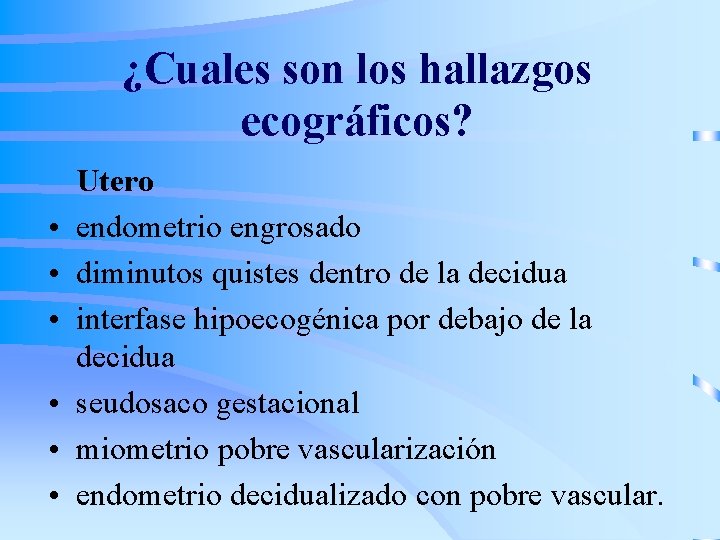 ¿Cuales son los hallazgos ecográficos? • • • Utero endometrio engrosado diminutos quistes dentro