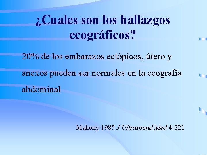 ¿Cuales son los hallazgos ecográficos? 20% de los embarazos ectópicos, útero y anexos pueden