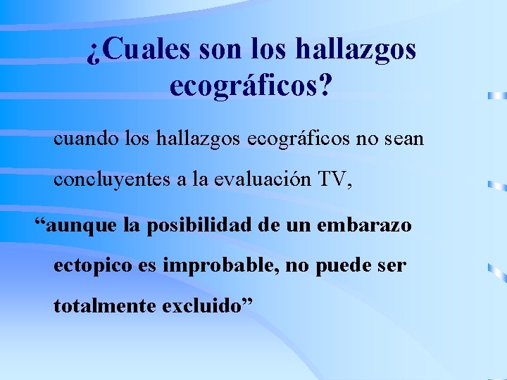 ¿Cuales son los hallazgos ecográficos? cuando los hallazgos ecográficos no sean concluyentes a la