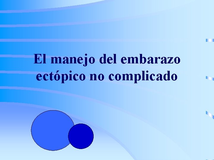 El manejo del embarazo ectópico no complicado 