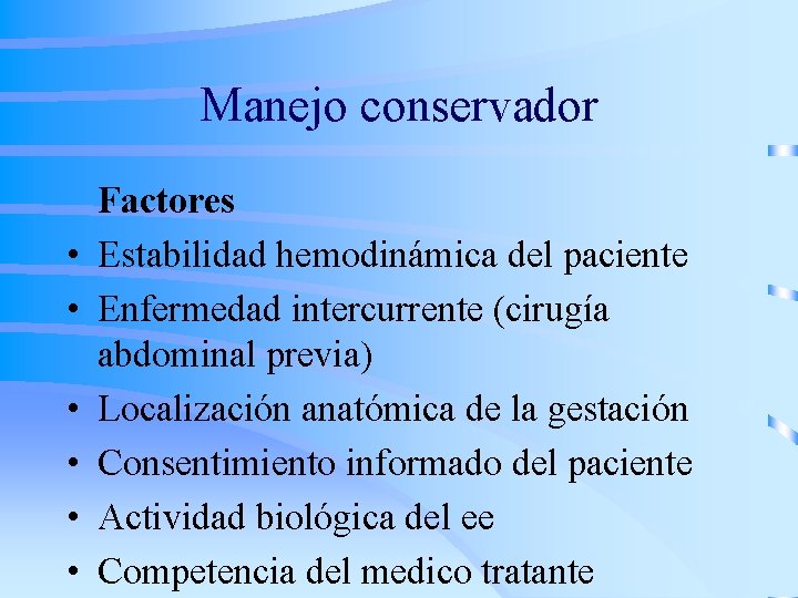 Manejo conservador • • • Factores Estabilidad hemodinámica del paciente Enfermedad intercurrente (cirugía abdominal