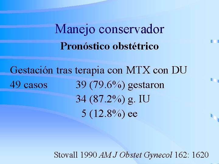 Manejo conservador Pronóstico obstétrico Gestación tras terapia con MTX con DU 49 casos 39