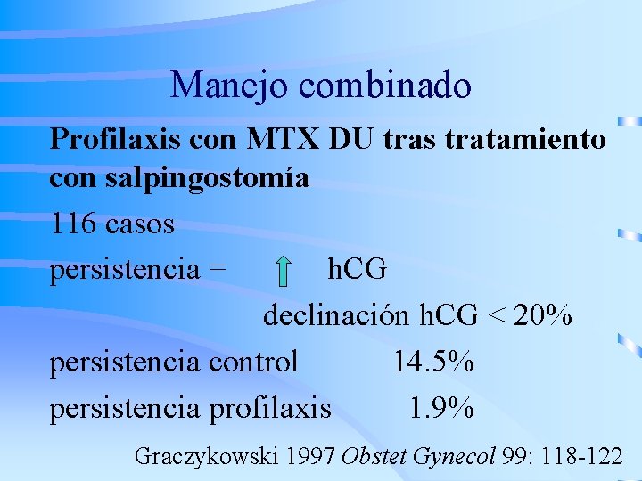 Manejo combinado Profilaxis con MTX DU tras tratamiento con salpingostomía 116 casos persistencia =