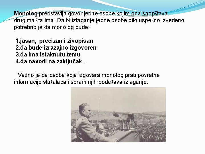 Monolog predstavlja govor jedne osobe kojim ona saopštava drugima šta ima. Da bi izlaganje