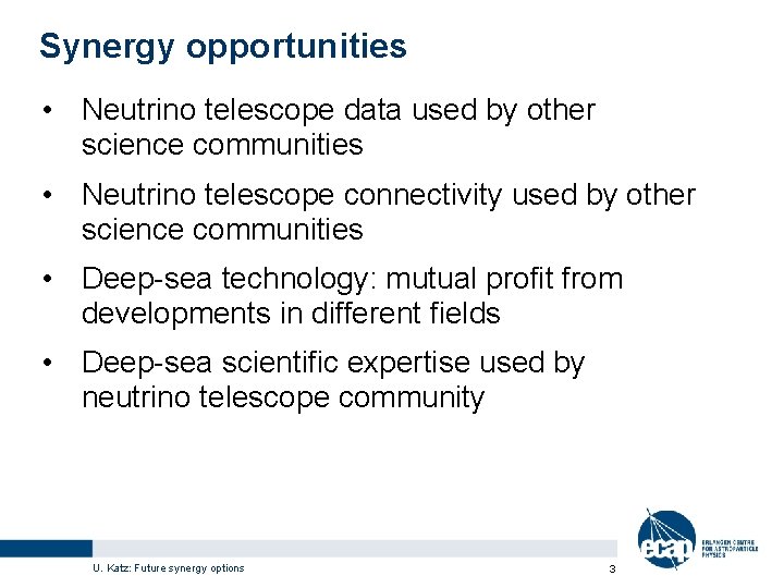 Synergy opportunities • Neutrino telescope data used by other science communities • Neutrino telescope