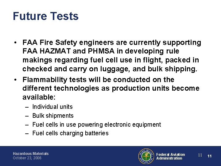 Future Tests • FAA Fire Safety engineers are currently supporting FAA HAZMAT and PHMSA