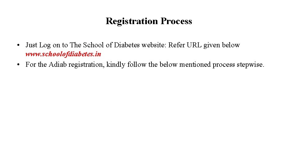 Registration Process • Just Log on to The School of Diabetes website: Refer URL