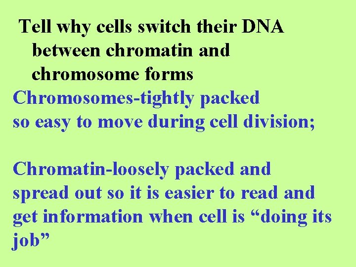 Tell why cells switch their DNA between chromatin and chromosome forms Chromosomes-tightly packed so