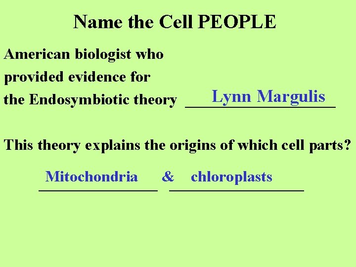 Name the Cell PEOPLE American biologist who provided evidence for Lynn Margulis the Endosymbiotic