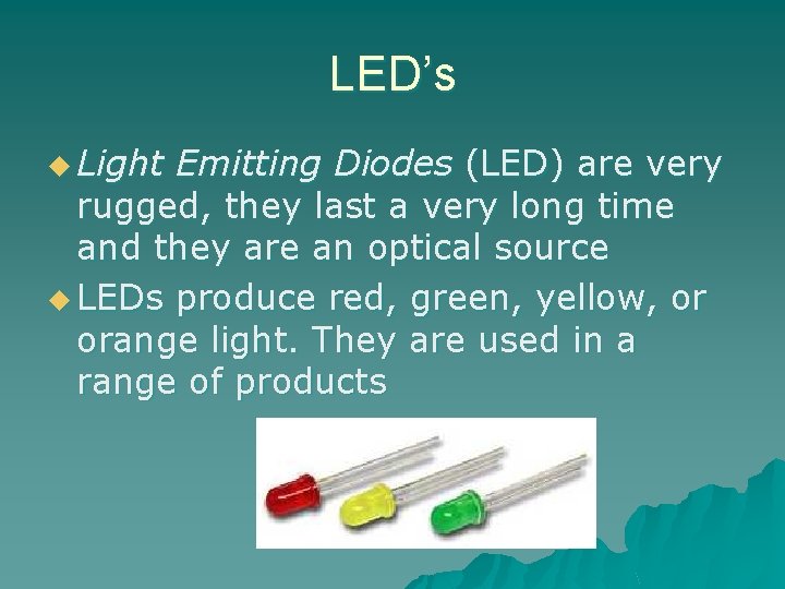 LED’s u Light Emitting Diodes (LED) are very rugged, they last a very long LED’s u Light Emitting Diodes (LED) are very rugged, they last a very long