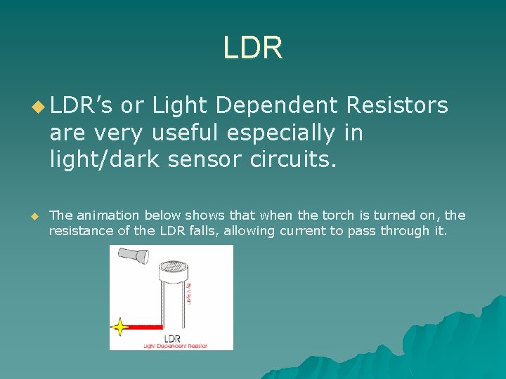 LDR u LDR’s or Light Dependent Resistors are very useful especially in light/dark sensor LDR u LDR’s or Light Dependent Resistors are very useful especially in light/dark sensor