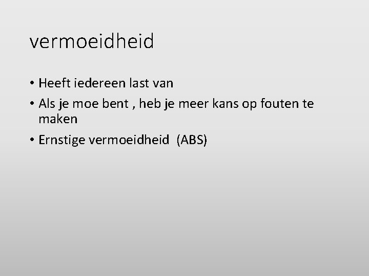 vermoeidheid • Heeft iedereen last van • Als je moe bent , heb je