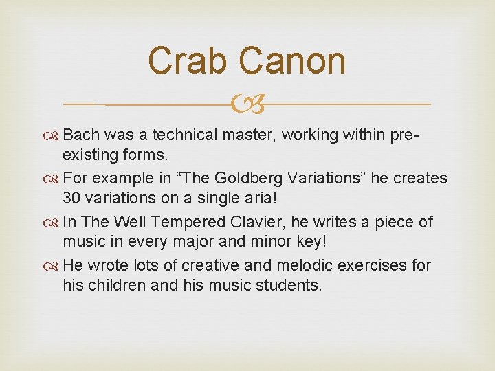 Crab Canon Bach was a technical master, working within preexisting forms. For example in