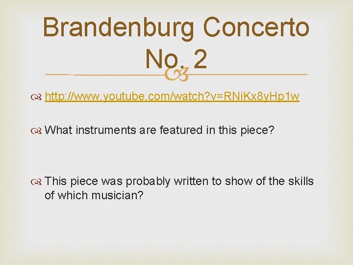 Brandenburg Concerto No. 2 http: //www. youtube. com/watch? v=RNi. Kx 8 y. Hp 1