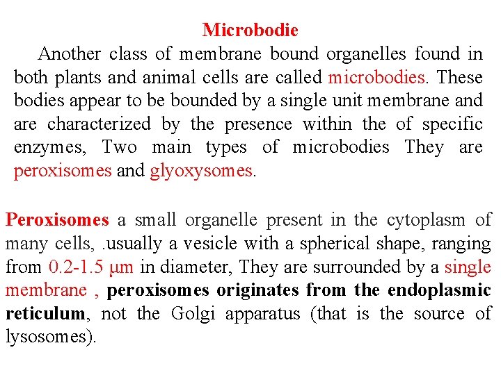 Microbodie Another class of membrane bound organelles found in both plants and animal cells