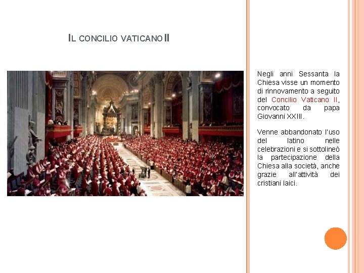 IL CONCILIO VATICANO II Negli anni Sessanta la Chiesa visse un momento di rinnovamento