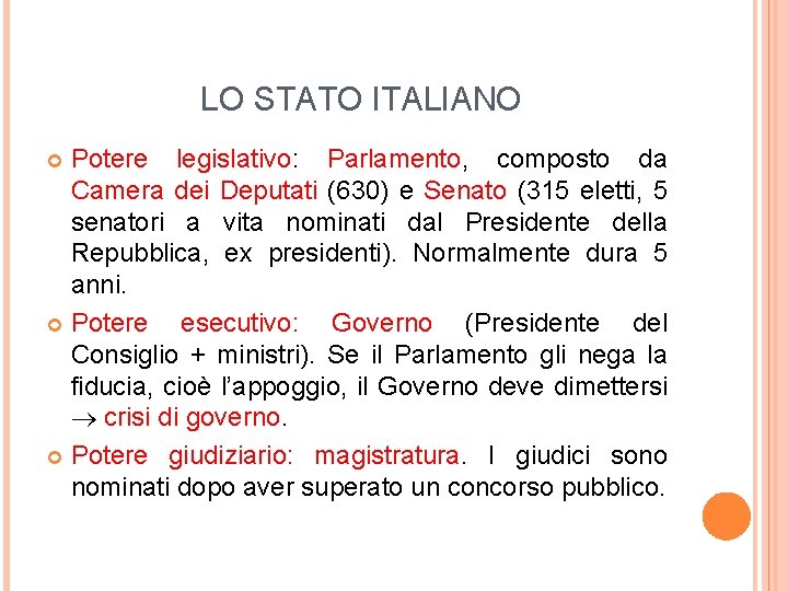 LO STATO ITALIANO Potere legislativo: Parlamento, composto da Camera dei Deputati (630) e Senato