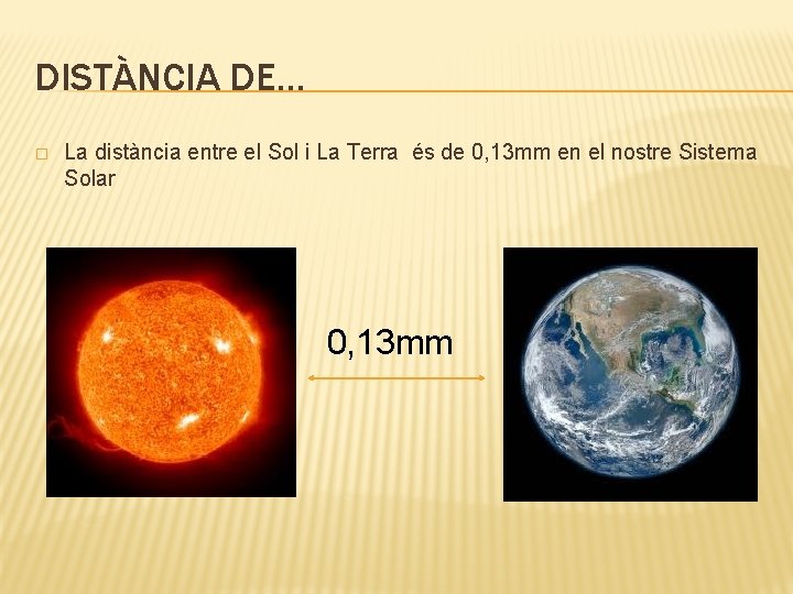 DISTÀNCIA DE… � La distància entre el Sol i La Terra és de 0,