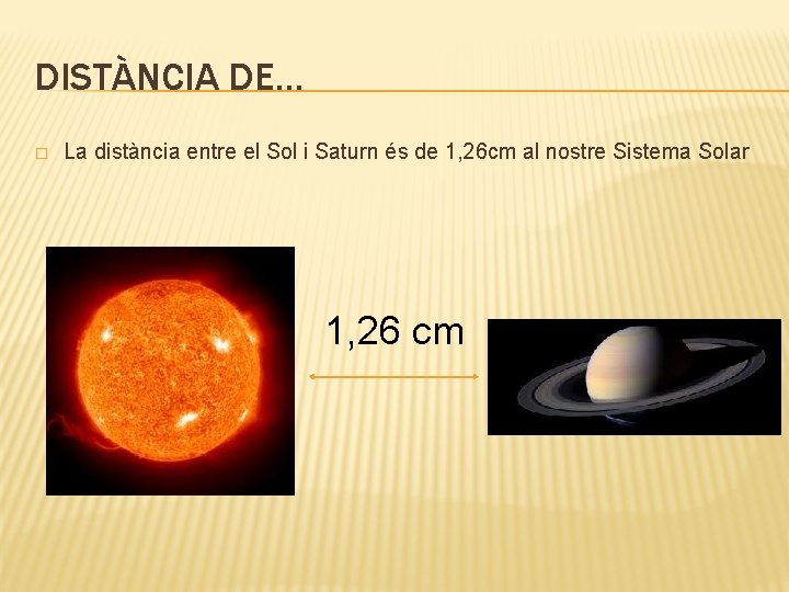 DISTÀNCIA DE… � La distància entre el Sol i Saturn és de 1, 26