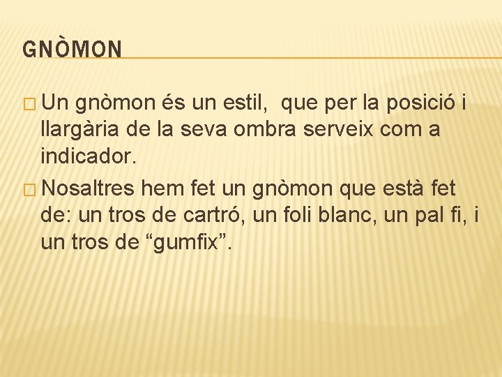 GNÒMON � Un gnòmon és un estil, que per la posició i llargària de