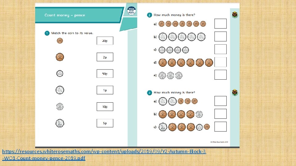 https: //resources. whiterosemaths. com/wp-content/uploads/2019/09/Y 2 -Autumn-Block-3 -WO 1 -Count-money-pence-2019. pdf 