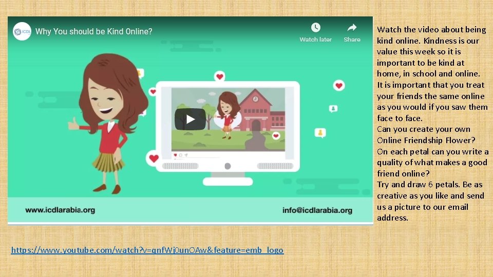 Watch the video about being kind online. Kindness is our value this week so