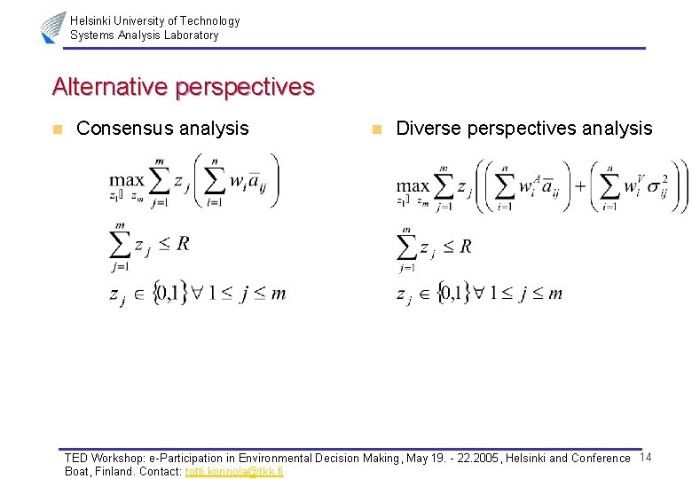 Helsinki University of Technology Systems Analysis Laboratory Alternative perspectives n Consensus analysis n Diverse