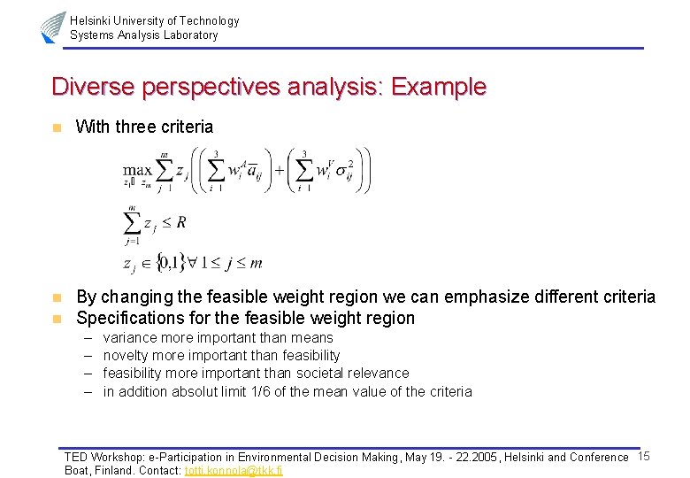 Helsinki University of Technology Systems Analysis Laboratory Diverse perspectives analysis: Example n With three