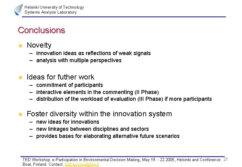 Helsinki University of Technology Systems Analysis Laboratory Conclusions n Novelty – innovation ideas as