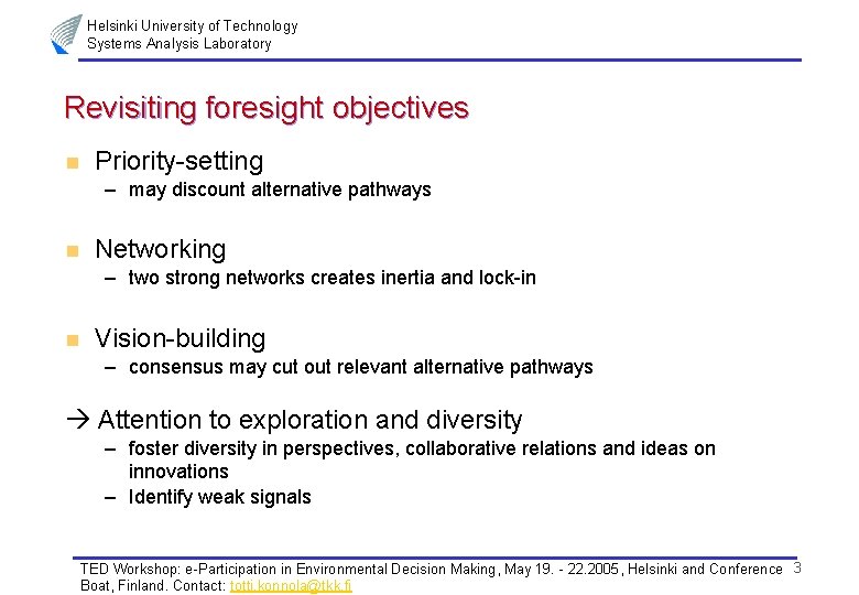 Helsinki University of Technology Systems Analysis Laboratory Revisiting foresight objectives n Priority-setting – may