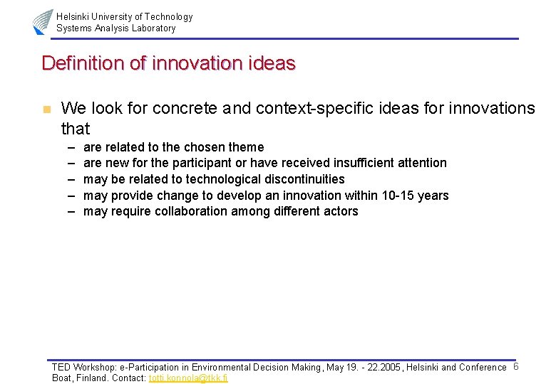 Helsinki University of Technology Systems Analysis Laboratory Definition of innovation ideas n We look