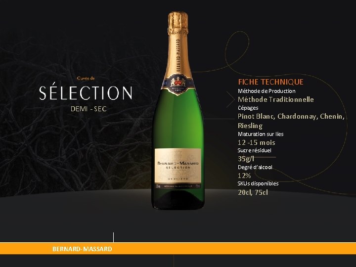 FICHE TECHNIQUE Méthode de Production DEMI - SEC Méthode Traditionnelle Cépages Pinot Blanc, Chardonnay,