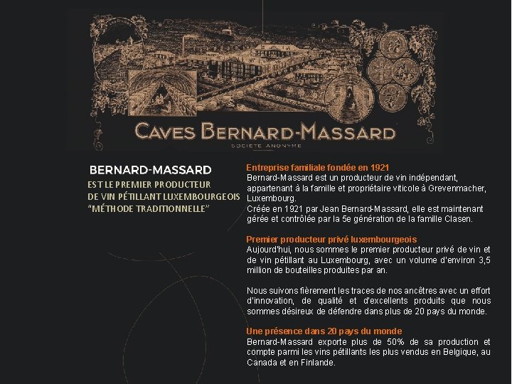 Luxembourg Facts Entreprise familiale fondée en 1921 Bernard-Massard est un producteur de vin indépendant,