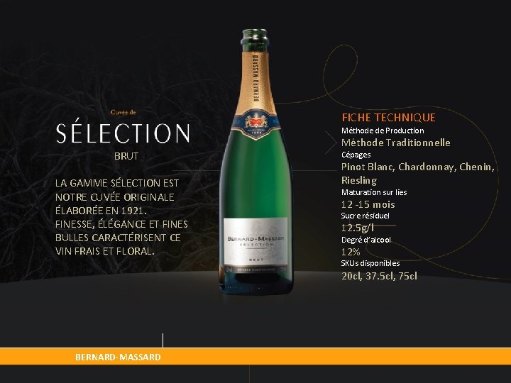 FICHE TECHNIQUE Méthode de Production BRUT LA GAMME SÉLECTION EST NOTRE CUVÉE ORIGINALE ÉLABORÉE