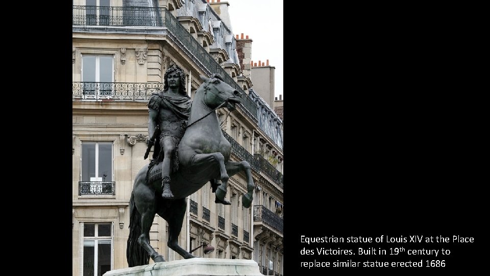 Equestrian statue of Louis XIV at the Place des Victoires. Built in 19 th