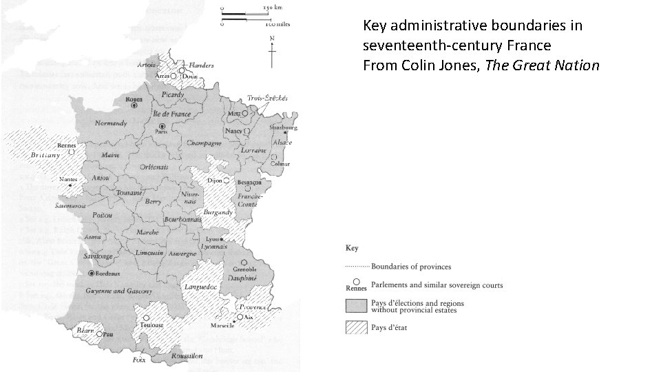 Key administrative boundaries in seventeenth-century France From Colin Jones, The Great Nation 