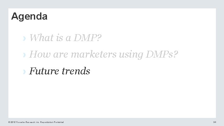 Agenda › What is a DMP? › How are marketers using DMPs? › Future