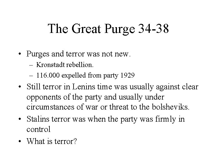 The Great Purge 34 -38 • Purges and terror was not new. – Kronstadt