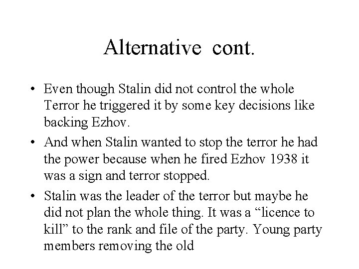 Alternative cont. • Even though Stalin did not control the whole Terror he triggered