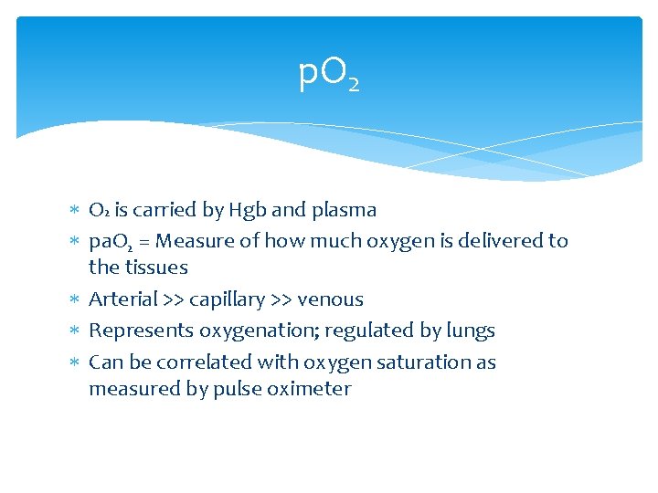 p. O 2 is carried by Hgb and plasma pa. O 2 = Measure