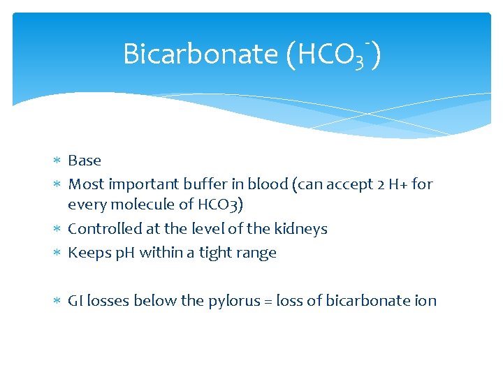 - Bicarbonate (HCO 3 ) Base Most important buffer in blood (can accept 2