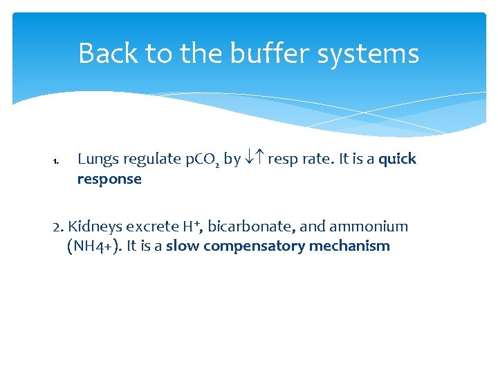 Back to the buffer systems 1. Lungs regulate p. CO 2 by resp rate.