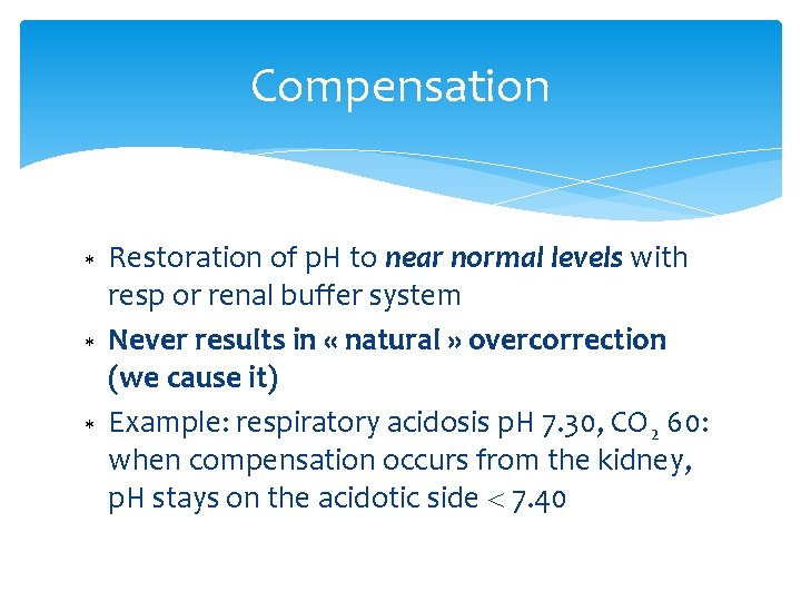 Compensation Restoration of p. H to near normal levels with resp or renal buffer