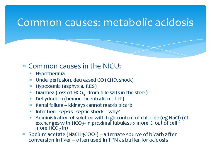 Common causes: metabolic acidosis Common causes in the NICU: Hypothermia Underperfusion, decreased CO (CHD,