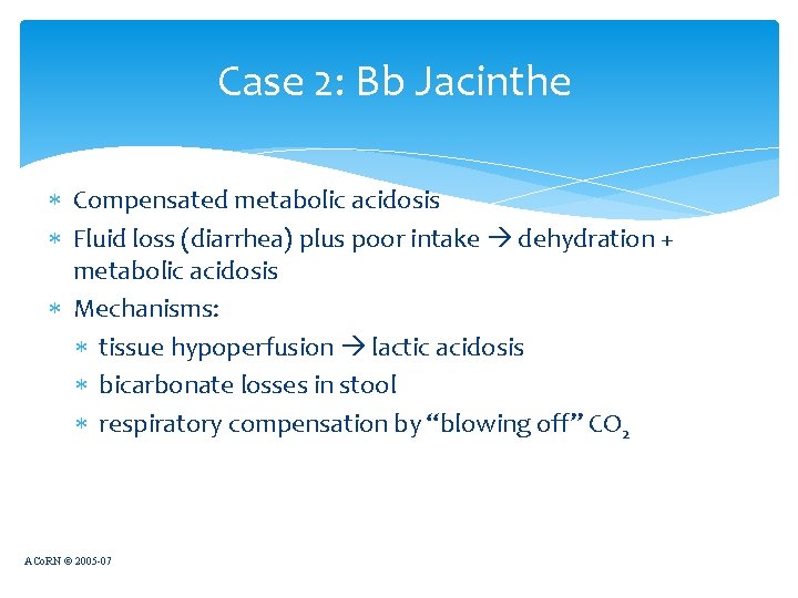 Case 2: Bb Jacinthe Compensated metabolic acidosis Fluid loss (diarrhea) plus poor intake dehydration