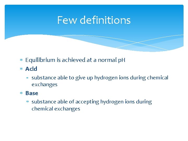 Few definitions Equilibrium is achieved at a normal p. H Acid substance able to