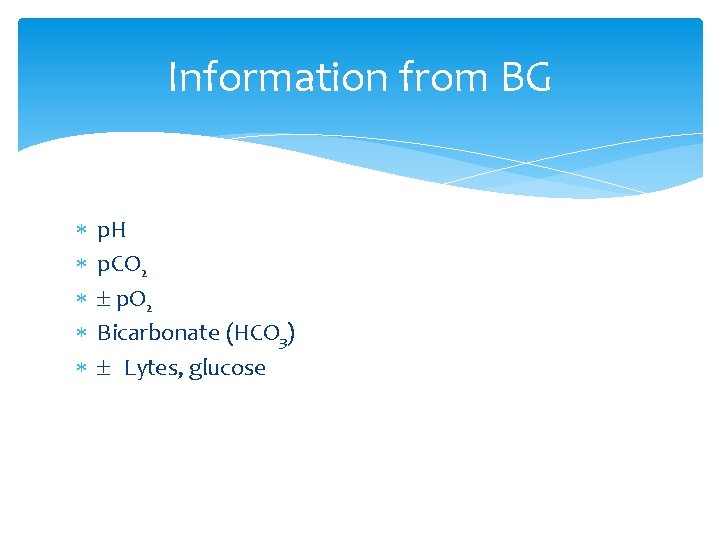 Information from BG p. H p. CO 2 p. O 2 Bicarbonate (HCO 3)