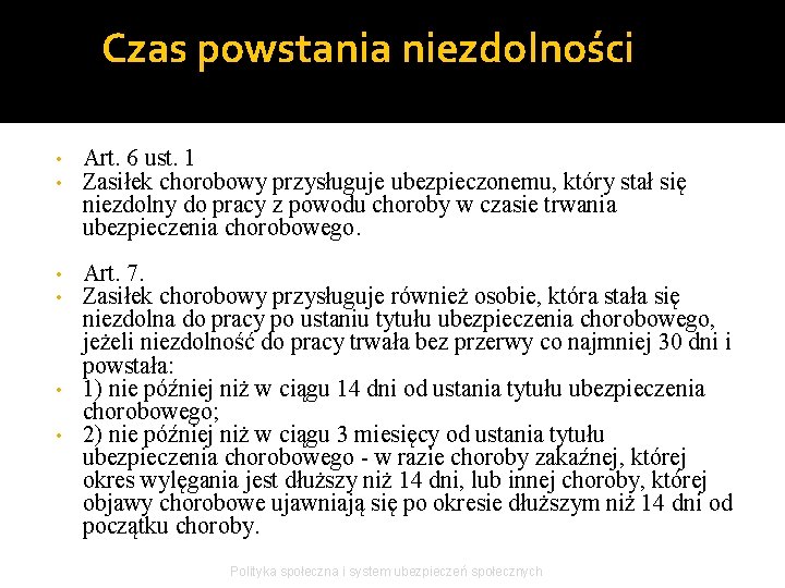 Czas powstania niezdolności • • Art. 6 ust. 1 Zasiłek chorobowy przysługuje ubezpieczonemu, który