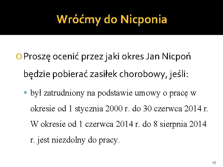 Wróćmy do Nicponia Proszę ocenić przez jaki okres Jan Nicpoń będzie pobierać zasiłek chorobowy,